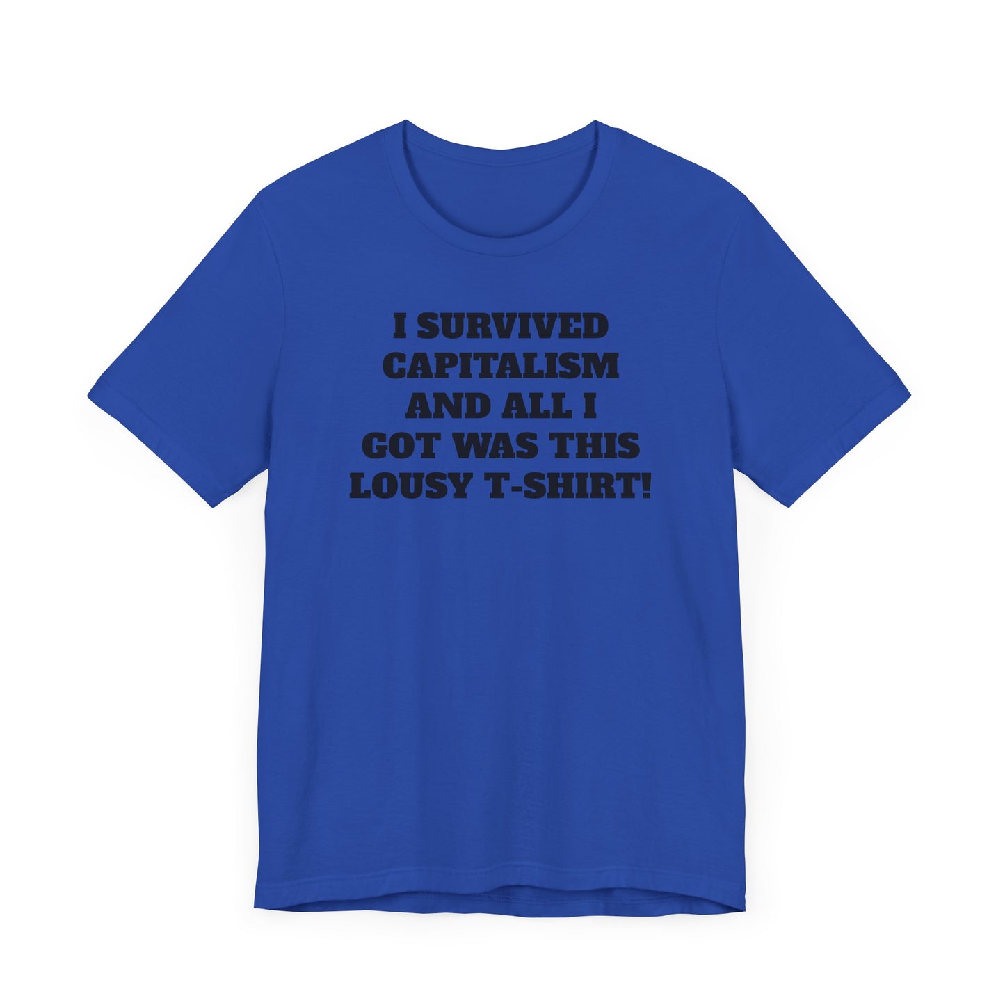 I Survived Capitalism and All I Got Was This Lousy T-Shirt Short Sleeve Tee Shirt - A Bold and Witty Statement