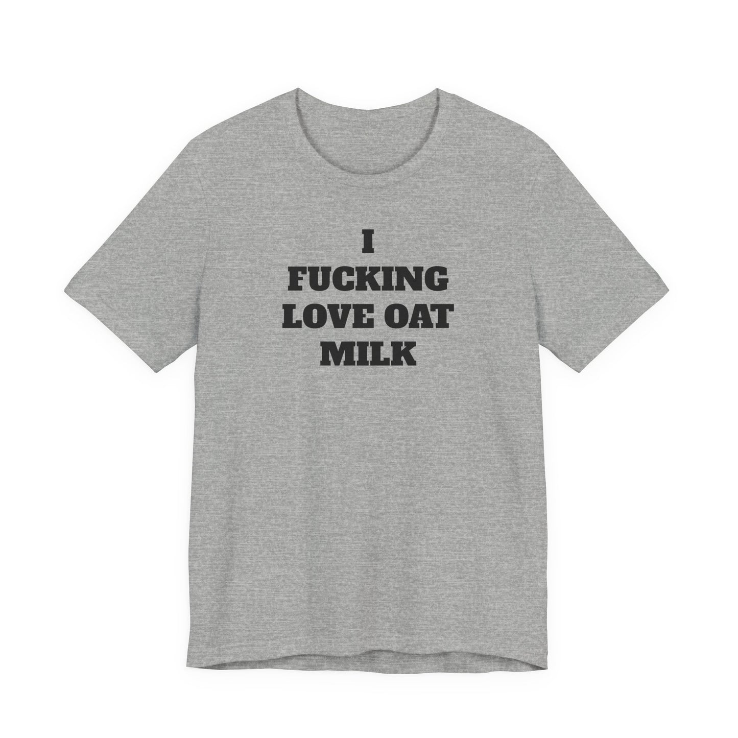 I Fucking Love Oat Milk T-Shirt