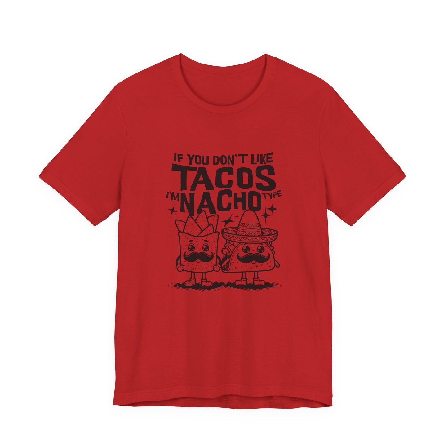 If You Don’t Like Tacos I’m Nacho Type T-Shirt