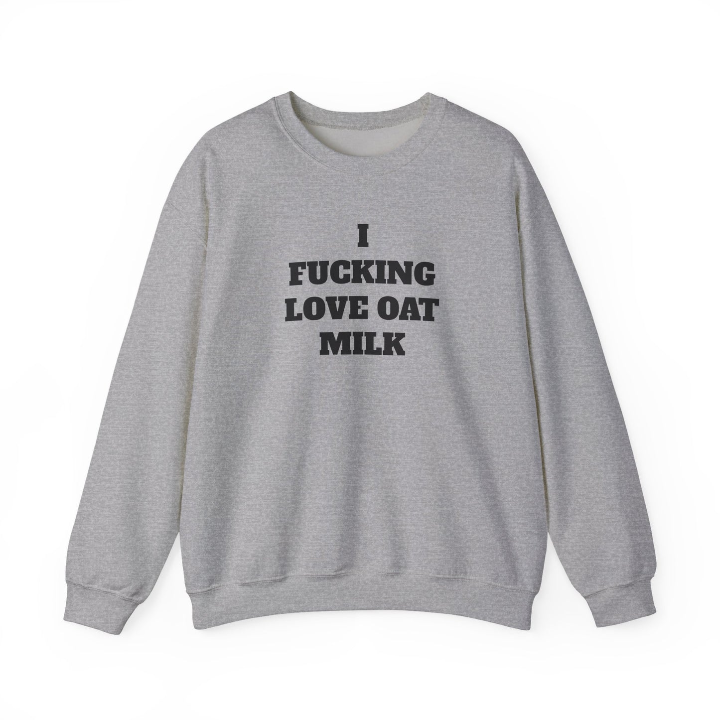 I Fucking Love Oat Milk Sweatshirt