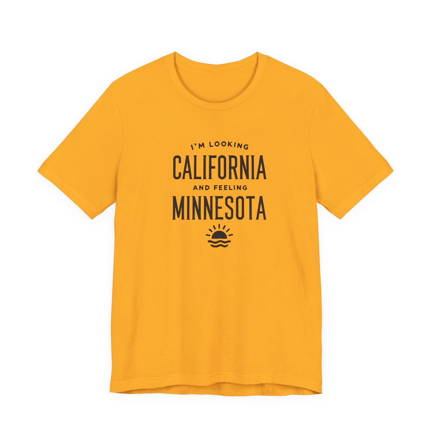 Looking California, Feeling Minnesota T-Shirt
