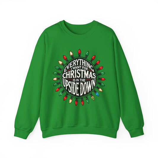 Everything I Want for Christmas Is In the Upside Down Holiday Crewneck Sweatshirt - Inspired by 80s Retro Vibes
