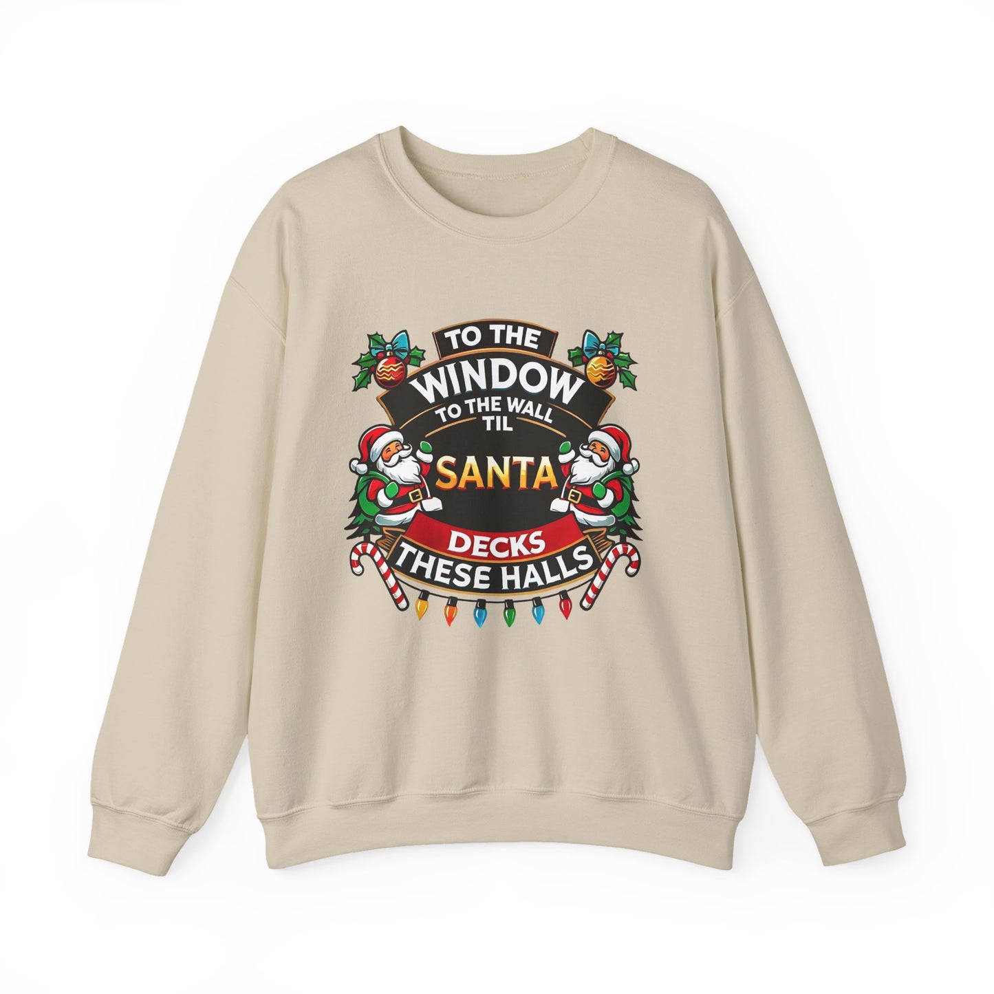 To The Window To The Wall Til Santa Decks These Halls Christmas Sweatshirt