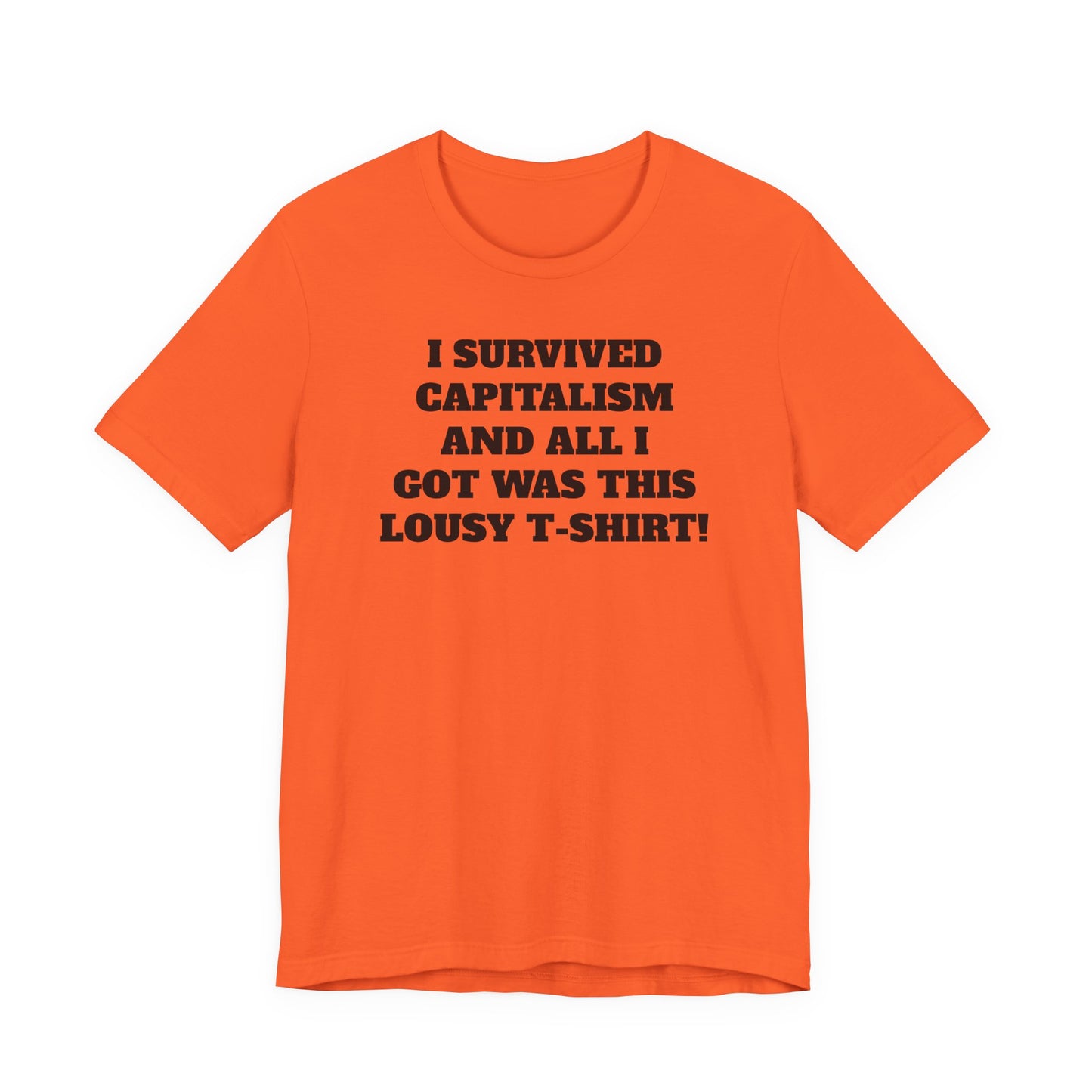 "I Survived Capitalism and All I Got Was This Lousy T-Shirt" Tee Shirt
