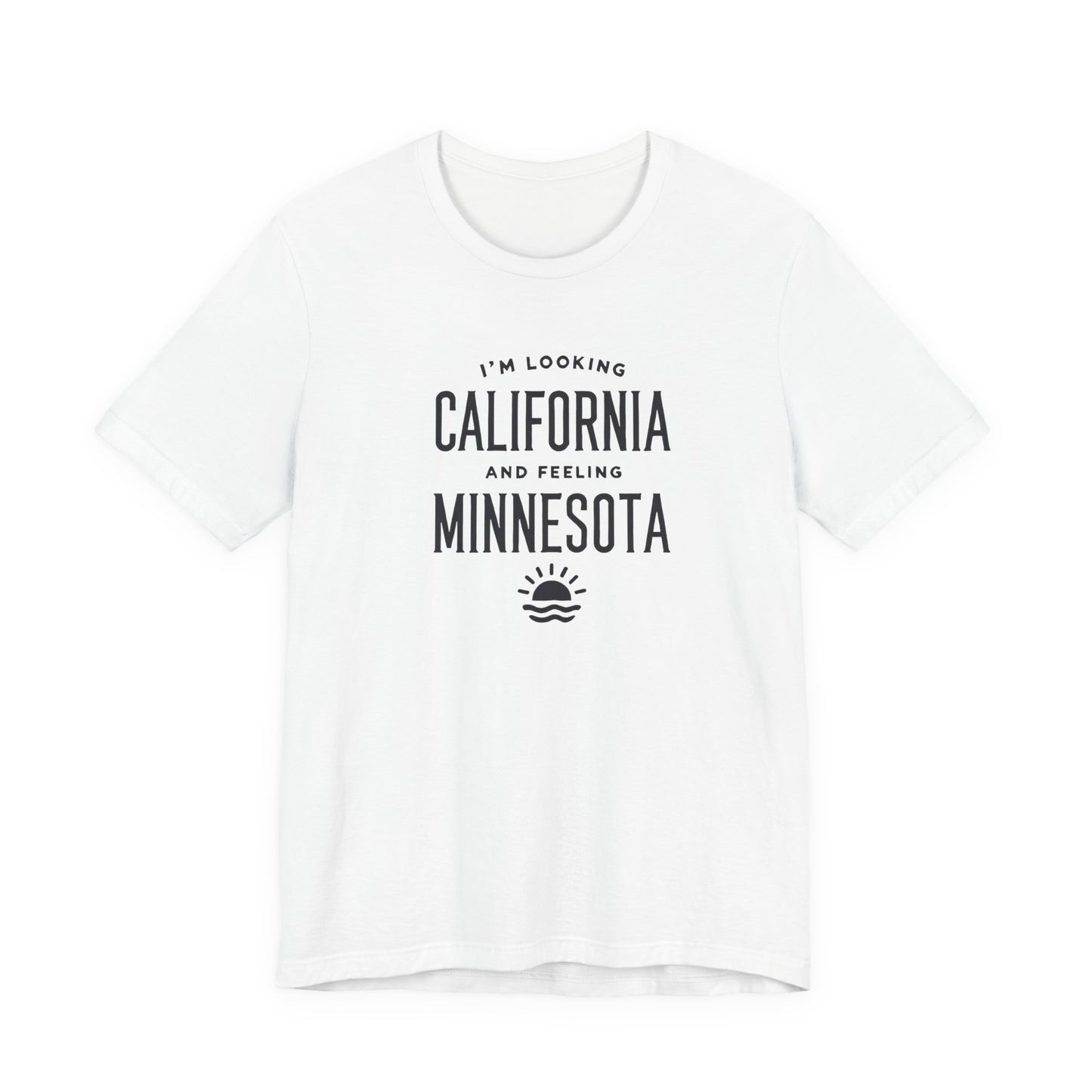 Looking California, Feeling Minnesota T-Shirt