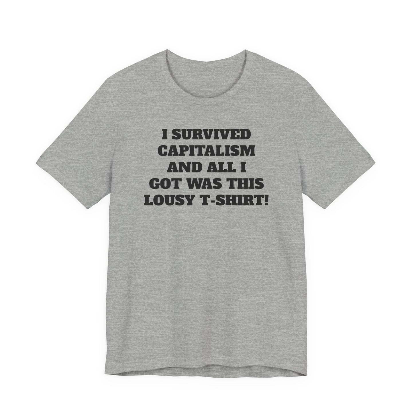 "I Survived Capitalism and All I Got Was This Lousy T-Shirt" Tee Shirt