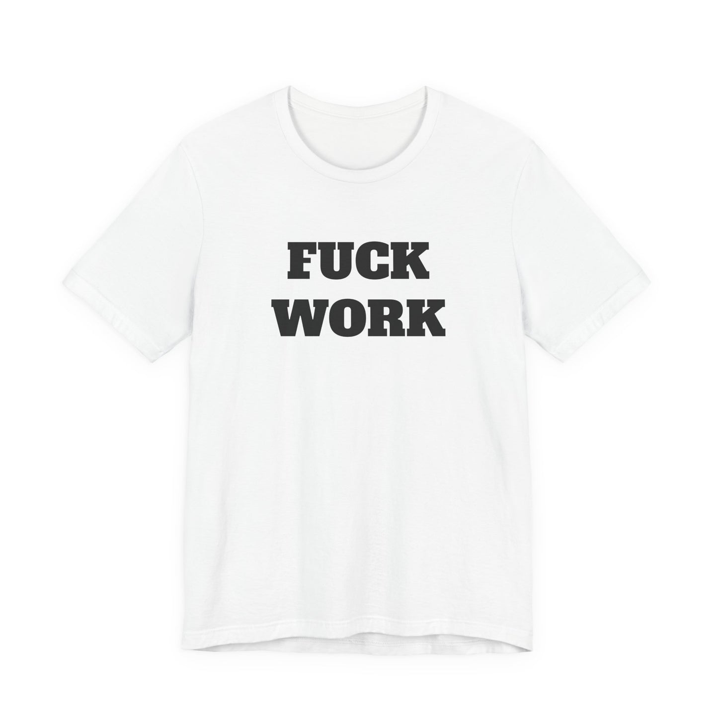 Fuck Work T-Shirt