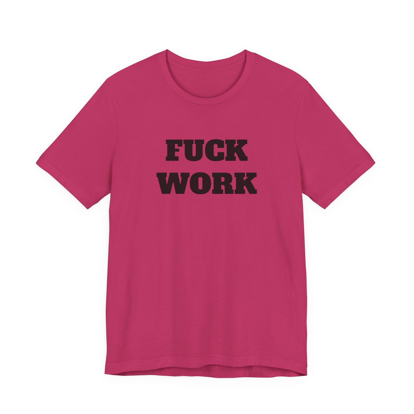 Fuck Work T-Shirt