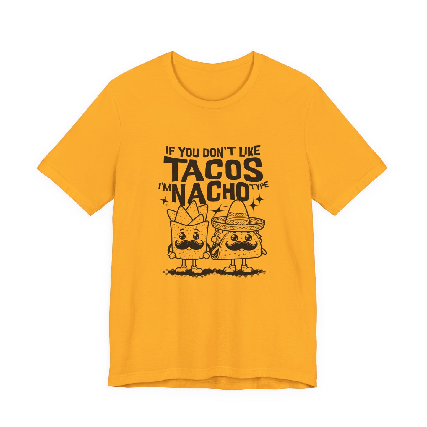 If You Don’t Like Tacos I’m Nacho Type T-Shirt