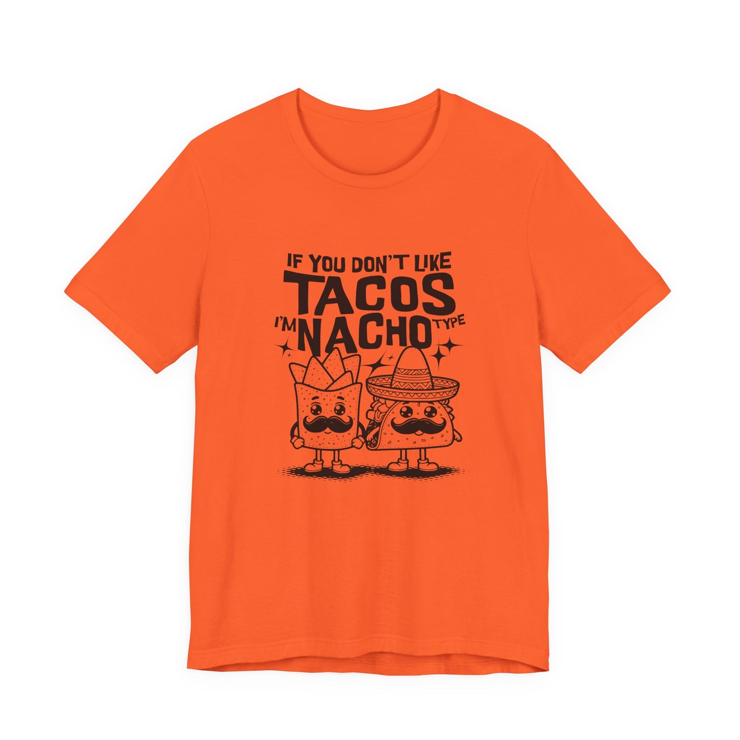 If You Don’t Like Tacos I’m Nacho Type T-Shirt