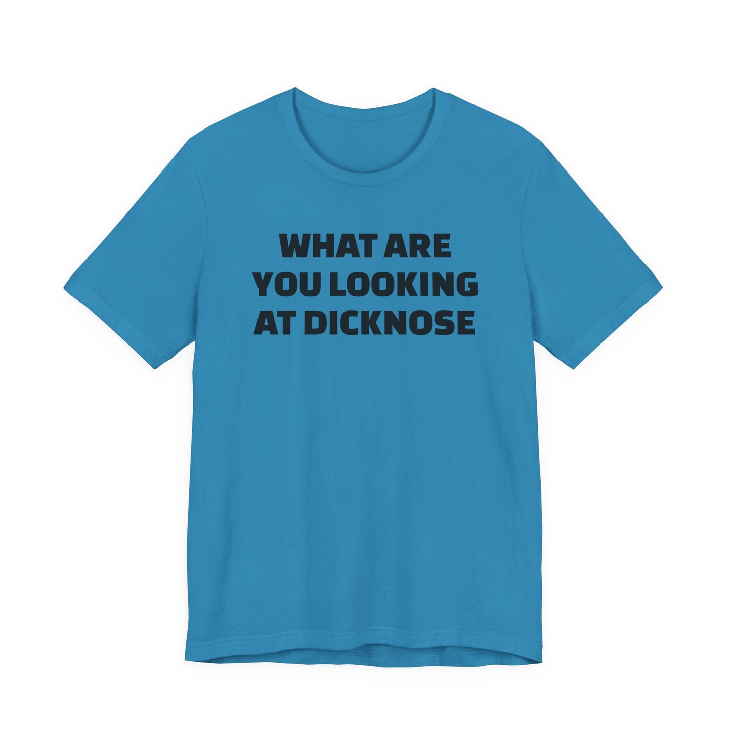 What Are You Looking At Dicknose Short Sleeve T-Shirt