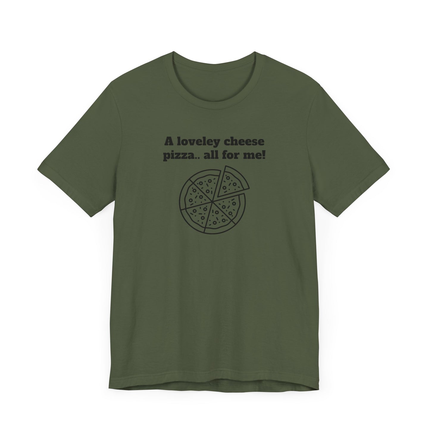 A Lovely Cheese Pizza All For Me Short Sleeve Tee Shirt - Pizza Love, Year-Round
