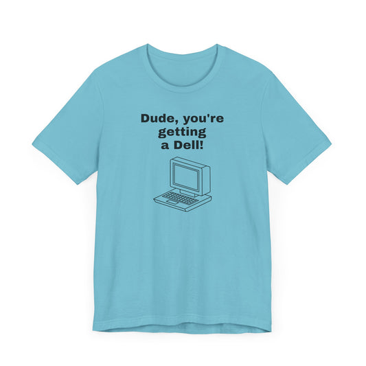 Dude, You’re Getting a Dell Short Sleeve Tee Shirt - A Slice of 90s Pop Culture