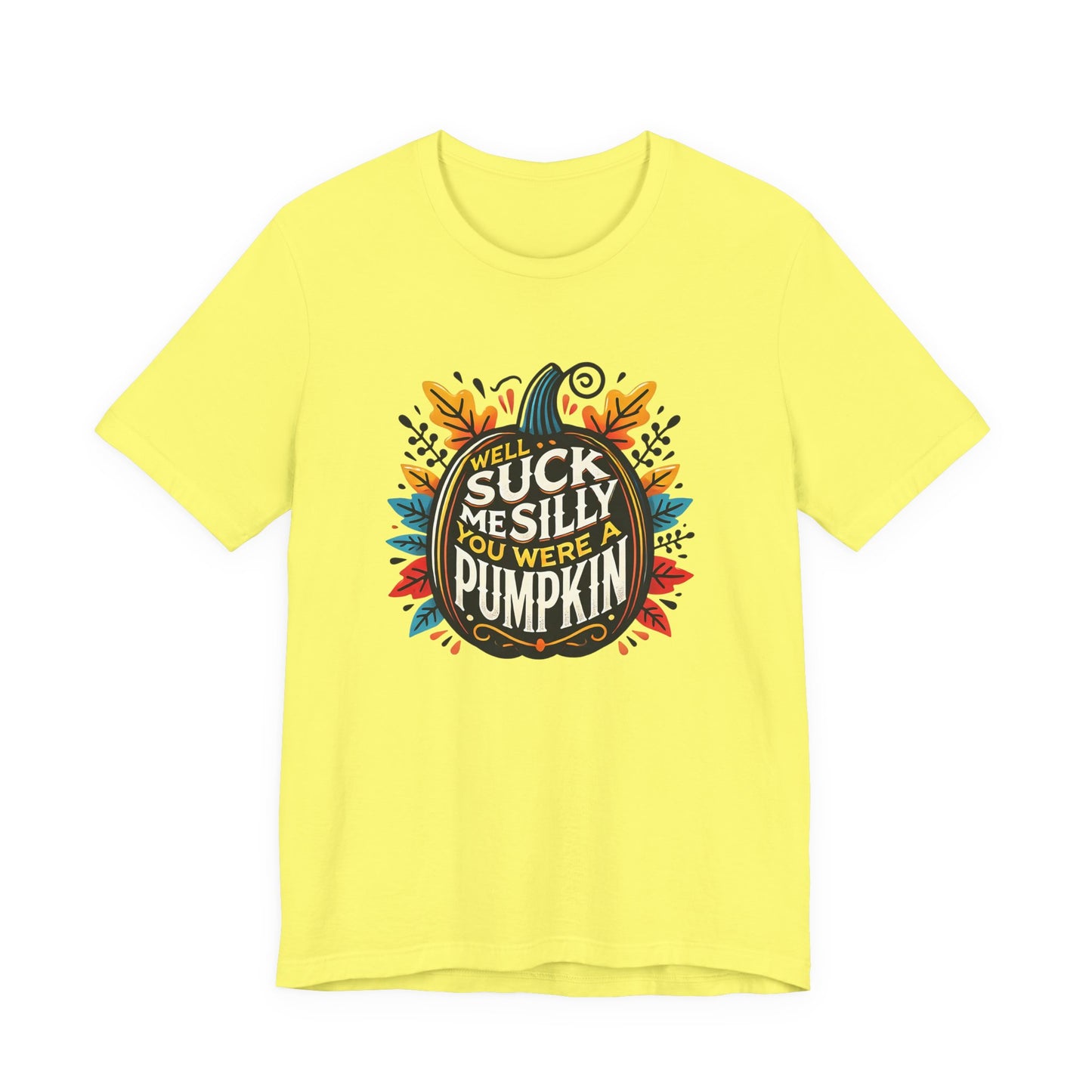 Well Suck Me Silly, You Were A Pumpkin T-Shirt