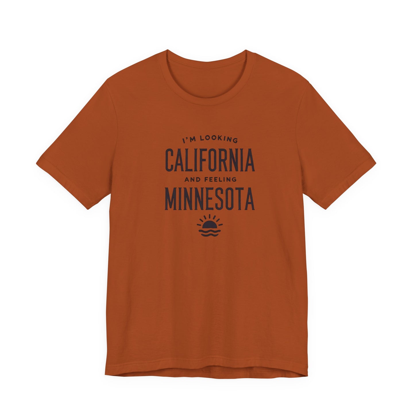 Looking California, Feeling Minnesota T-Shirt