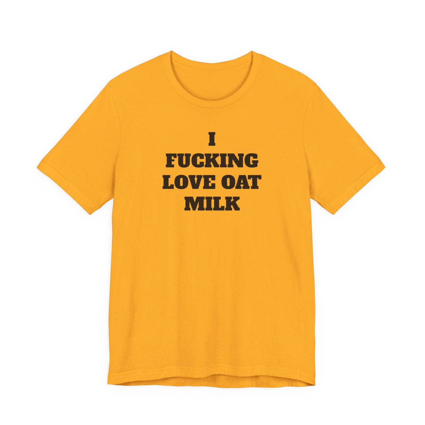 I Fucking Love Oat Milk T-Shirt