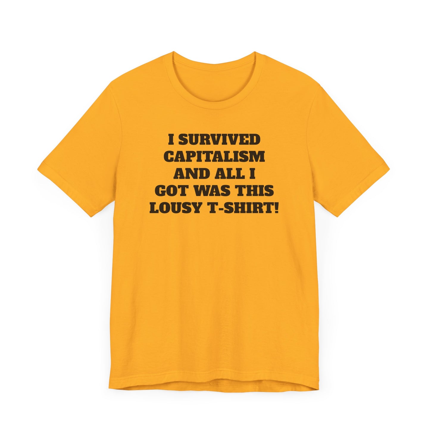 I Survived Capitalism and All I Got Was This Lousy T-Shirt Short Sleeve Tee Shirt - A Bold and Witty Statement